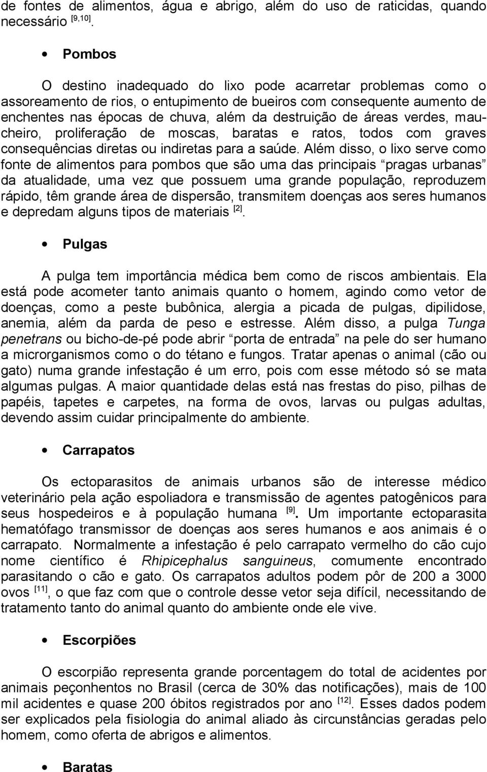 áreas verdes, maucheiro, proliferação de moscas, baratas e ratos, todos com graves consequências diretas ou indiretas para a saúde.