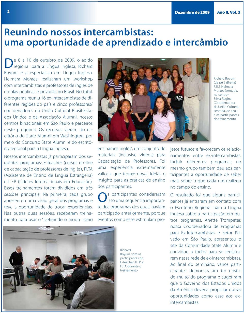 Inglesa, Helmara Moraes, realizaram um workshop com intercambistas e professores de inglês de escolas públicas e privadas no Brasil.
