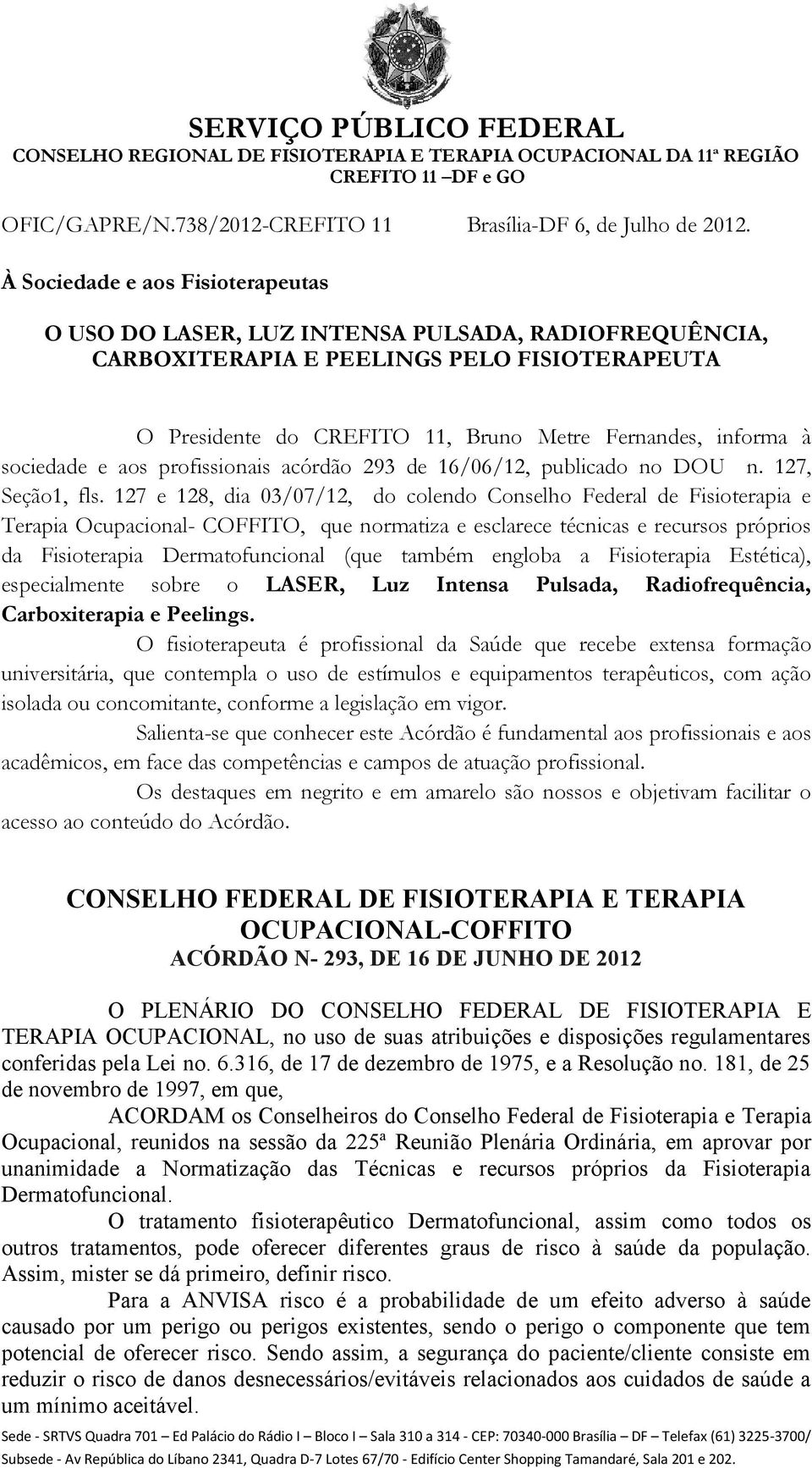 sociedade e aos profissionais acórdão 293 de 16/06/12, publicado no DOU n. 127, Seção1, fls.