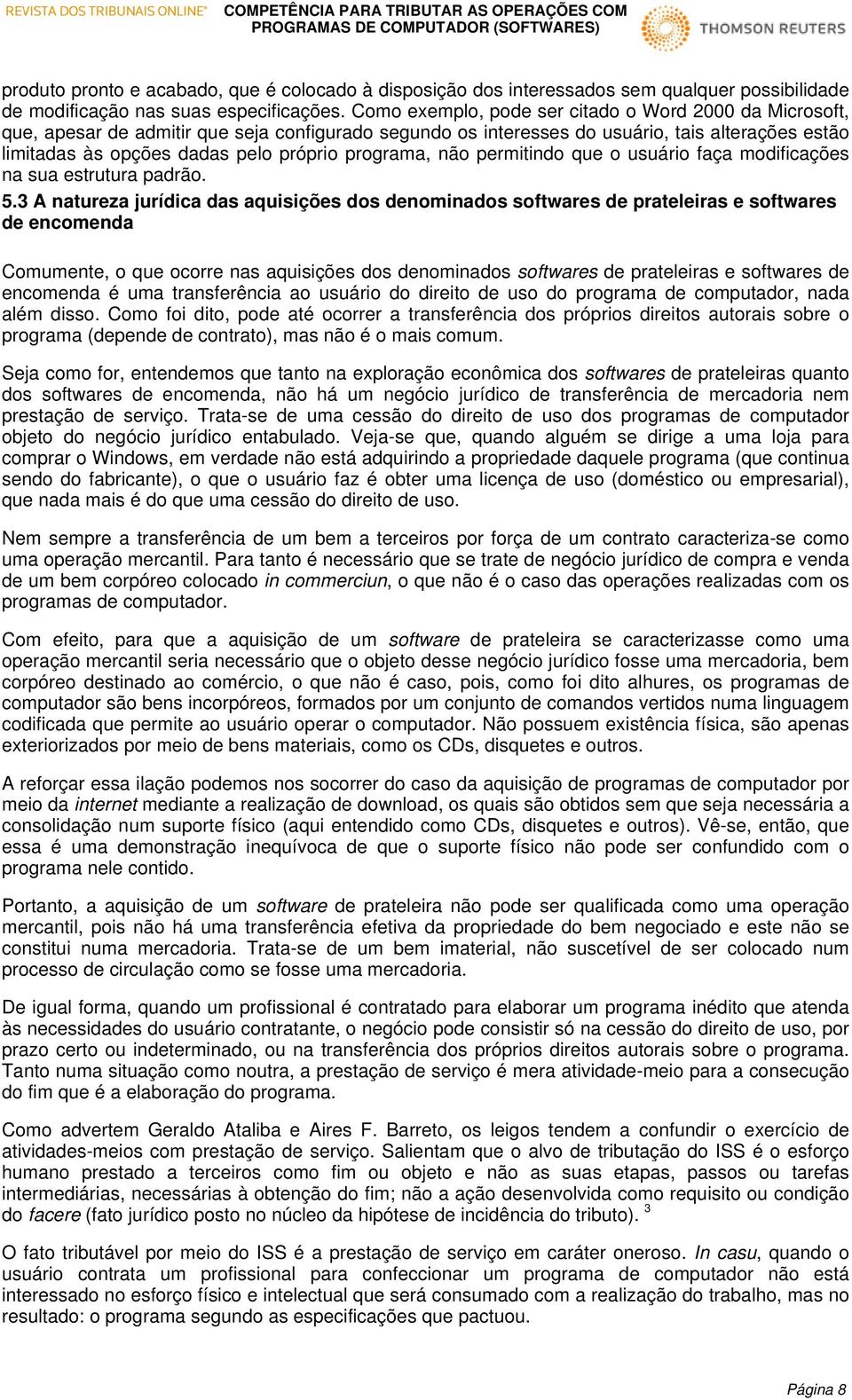 programa, não permitindo que o usuário faça modificações na sua estrutura padrão. 5.