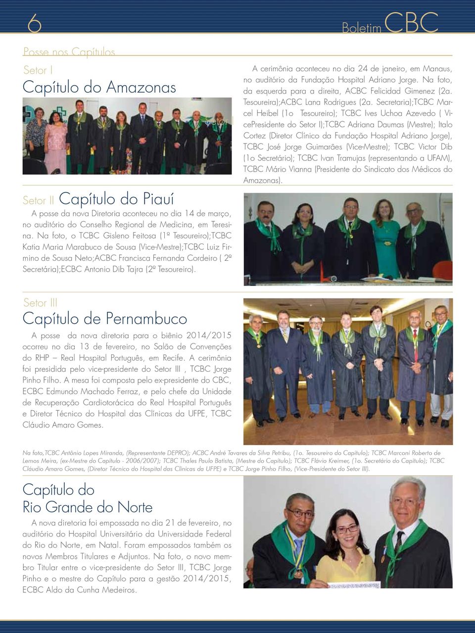 Na foto, o TCBC Gisleno Feitosa (1º Tesoureiro);TCBC Katia Maria Marabuco de Sousa (Vice-Mestre);TCBC Luiz Firmino de Sousa Neto;ACBC Francisca Fernanda Cordeiro ( 2º Secretária);ECBC Antonio Dib