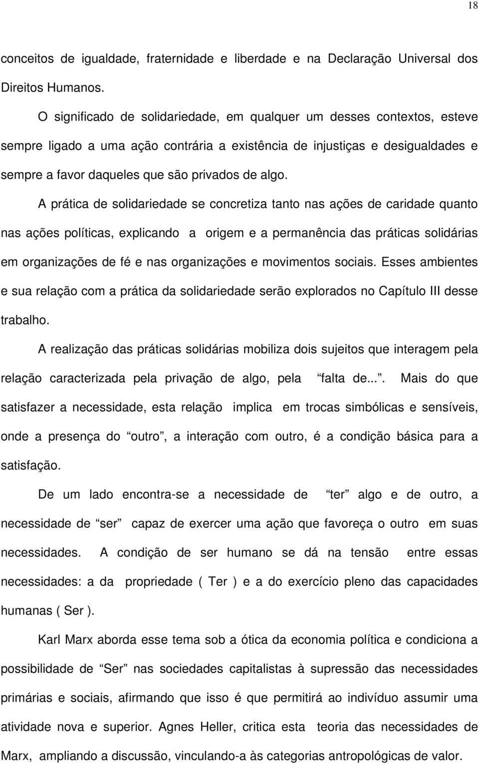 algo. A prática de solidariedade se concretiza tanto nas ações de caridade quanto nas ações políticas, explicando a origem e a permanência das práticas solidárias em organizações de fé e nas