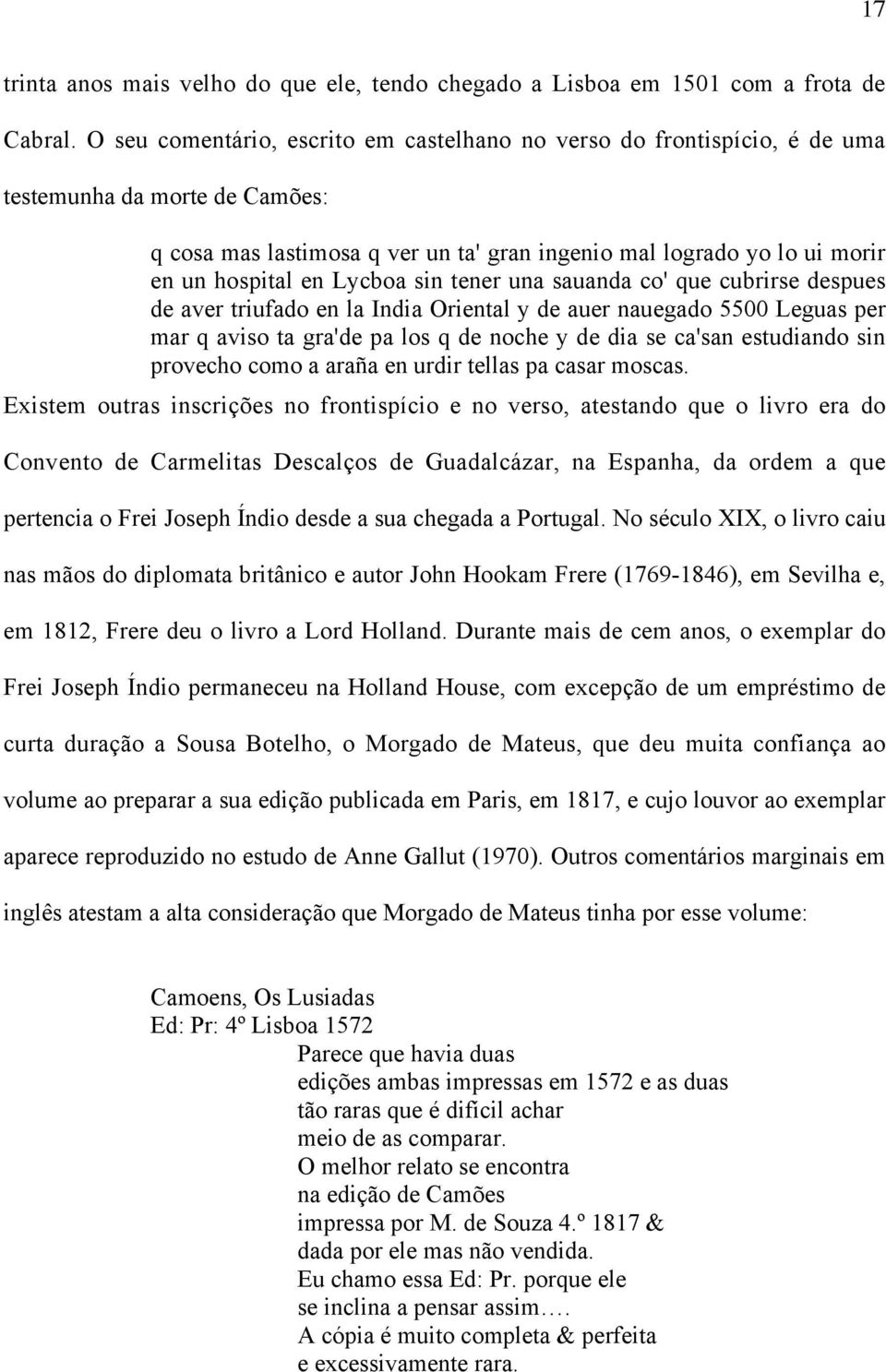 Lycboa sin tener una sauanda co' que cubrirse despues de aver triufado en la India Oriental y de auer nauegado 5500 Leguas per mar q aviso ta gra'de pa los q de noche y de dia se ca'san estudiando