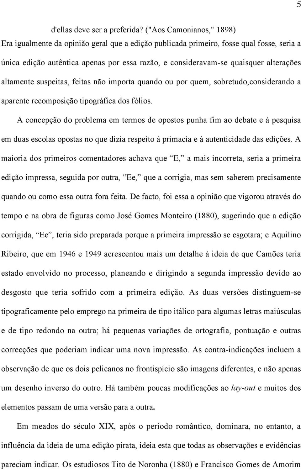 alterações altamente suspeitas, feitas não importa quando ou por quem, sobretudo,considerando a aparente recomposição tipográfica dos fólios.