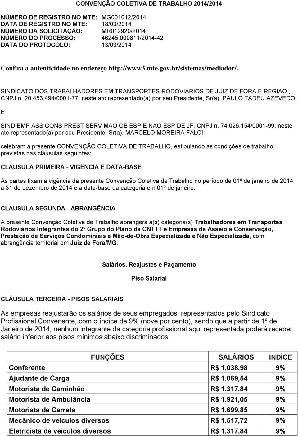 SINDICATO DOS TRABALHADORES EM TRANSPORTES RODOVIARIOS DE JUIZ DE FORA E REGIAO, CNPJ n. 20.453.494/0001-77, neste ato representado(a) por seu Presidente, Sr(a).