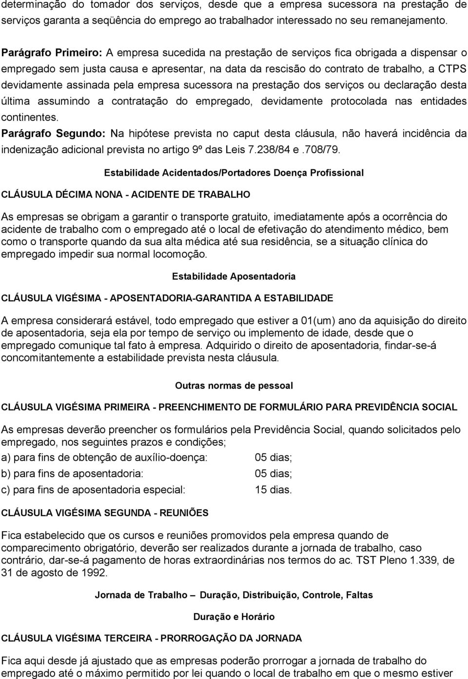 assinada pela empresa sucessora na prestação dos serviços ou declaração desta última assumindo a contratação do empregado, devidamente protocolada nas entidades continentes.