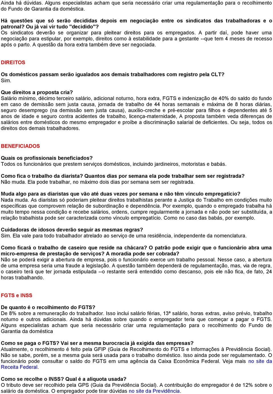 Os sindicatos deverão se organizar para pleitear direitos para os empregados.