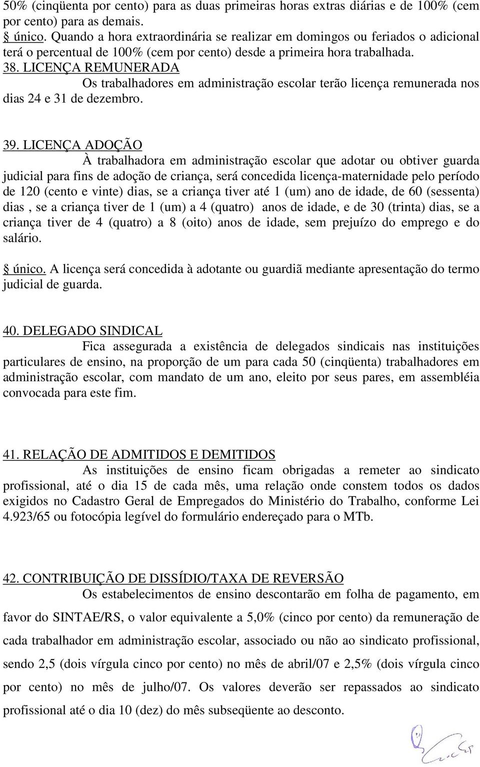 LICENÇA REMUNERADA Os trabalhadores em administração escolar terão licença remunerada nos dias 24 e 31 de dezembro. 39.