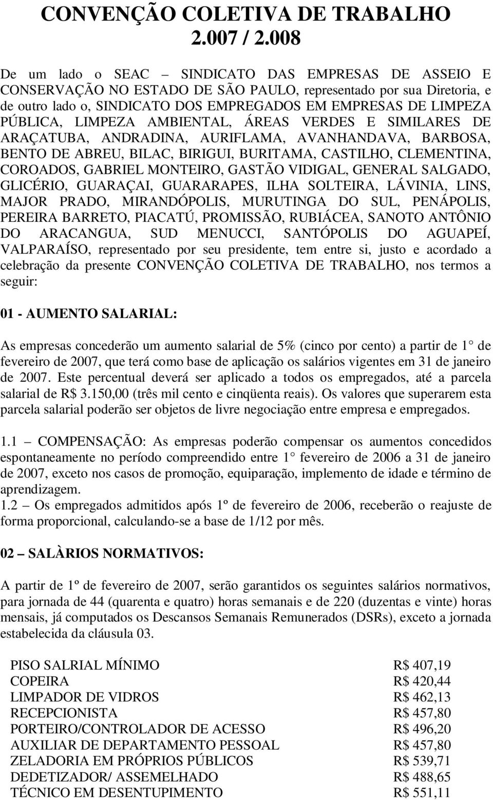 PÚBLICA, LIMPEZA AMBIENTAL, ÁREAS VERDES E SIMILARES DE ARAÇATUBA, ANDRADINA, AURIFLAMA, AVANHANDAVA, BARBOSA, BENTO DE ABREU, BILAC, BIRIGUI, BURITAMA, CASTILHO, CLEMENTINA, COROADOS, GABRIEL