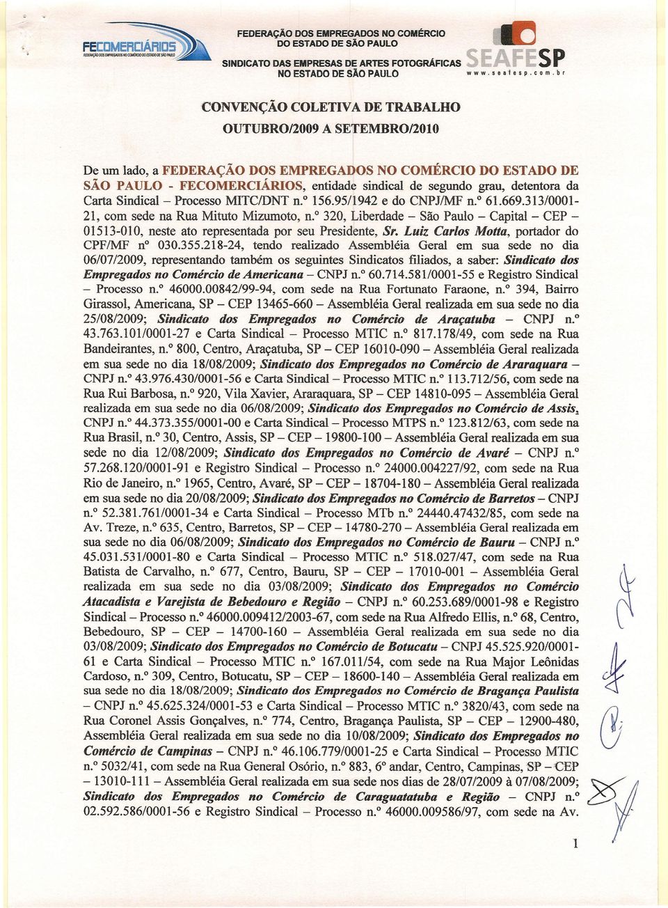 95/1942 e do CNPJIMF n," 61.669.313/000121, com sede n Ru Mituto Mizumoto, n." 320, Liberdde - São Pulo - Cpitl - CEP 01513-010, neste to representd por seu Presidente, Sr.