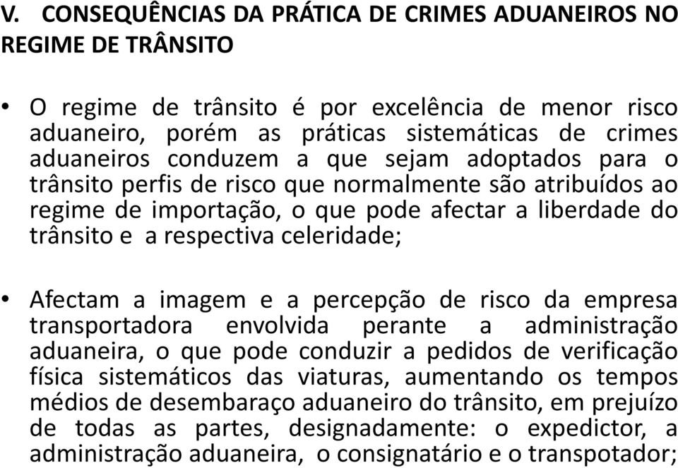 Afectam a imagem e a percepção de risco da empresa transportadora envolvida perante a administração aduaneira, o que pode conduzir a pedidos de verificação física sistemáticos das