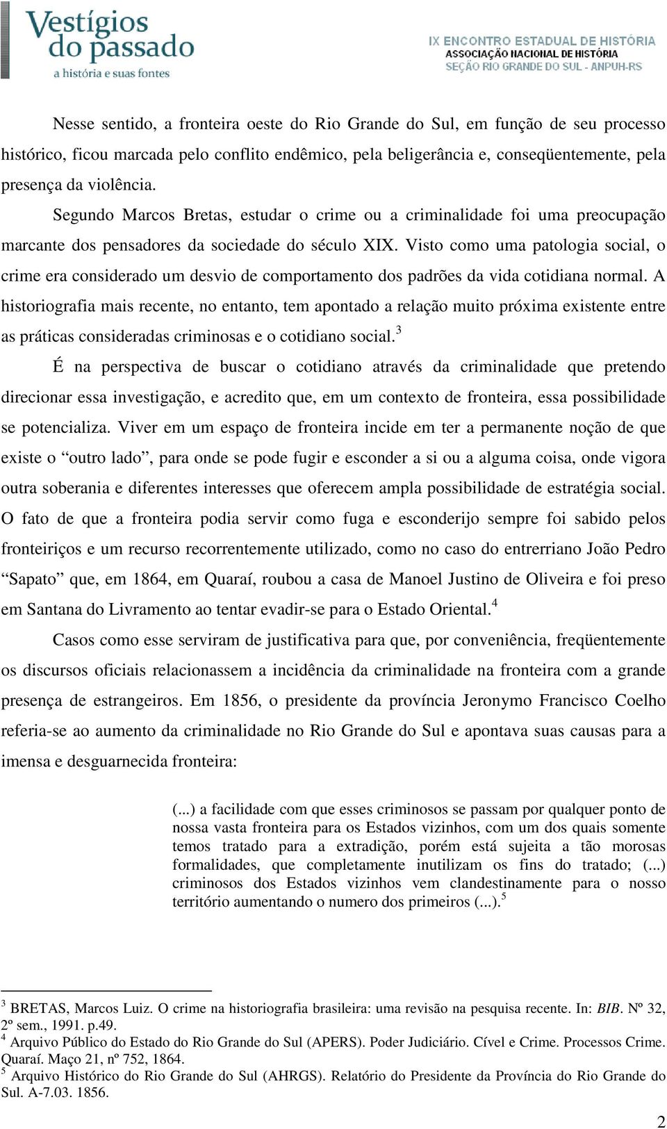 Visto como uma patologia social, o crime era considerado um desvio de comportamento dos padrões da vida cotidiana normal.