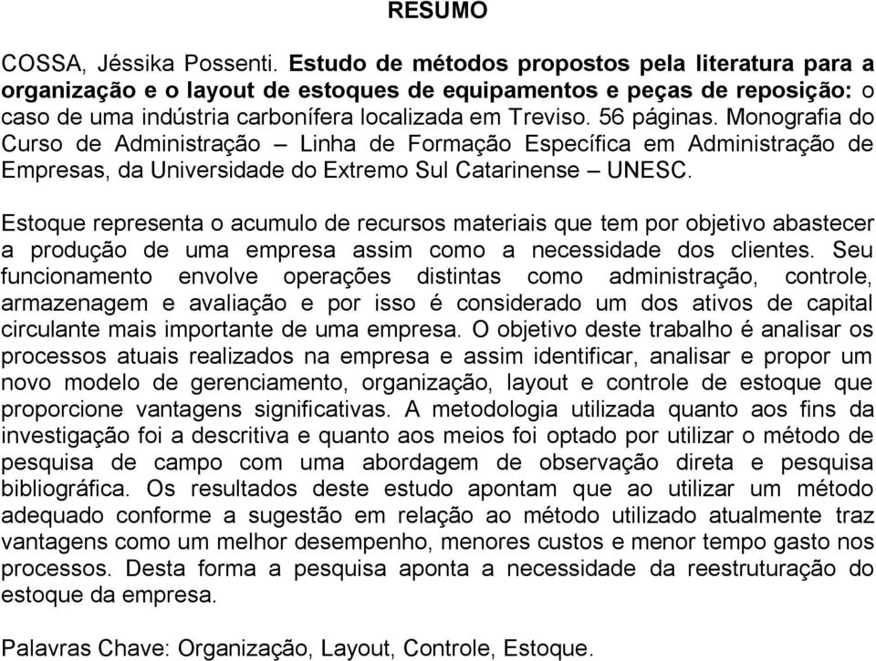 Monografia do Curso de Administração Linha de Formação Específica em Administração de Empresas, da Universidade do Extremo Sul Catarinense UNESC.