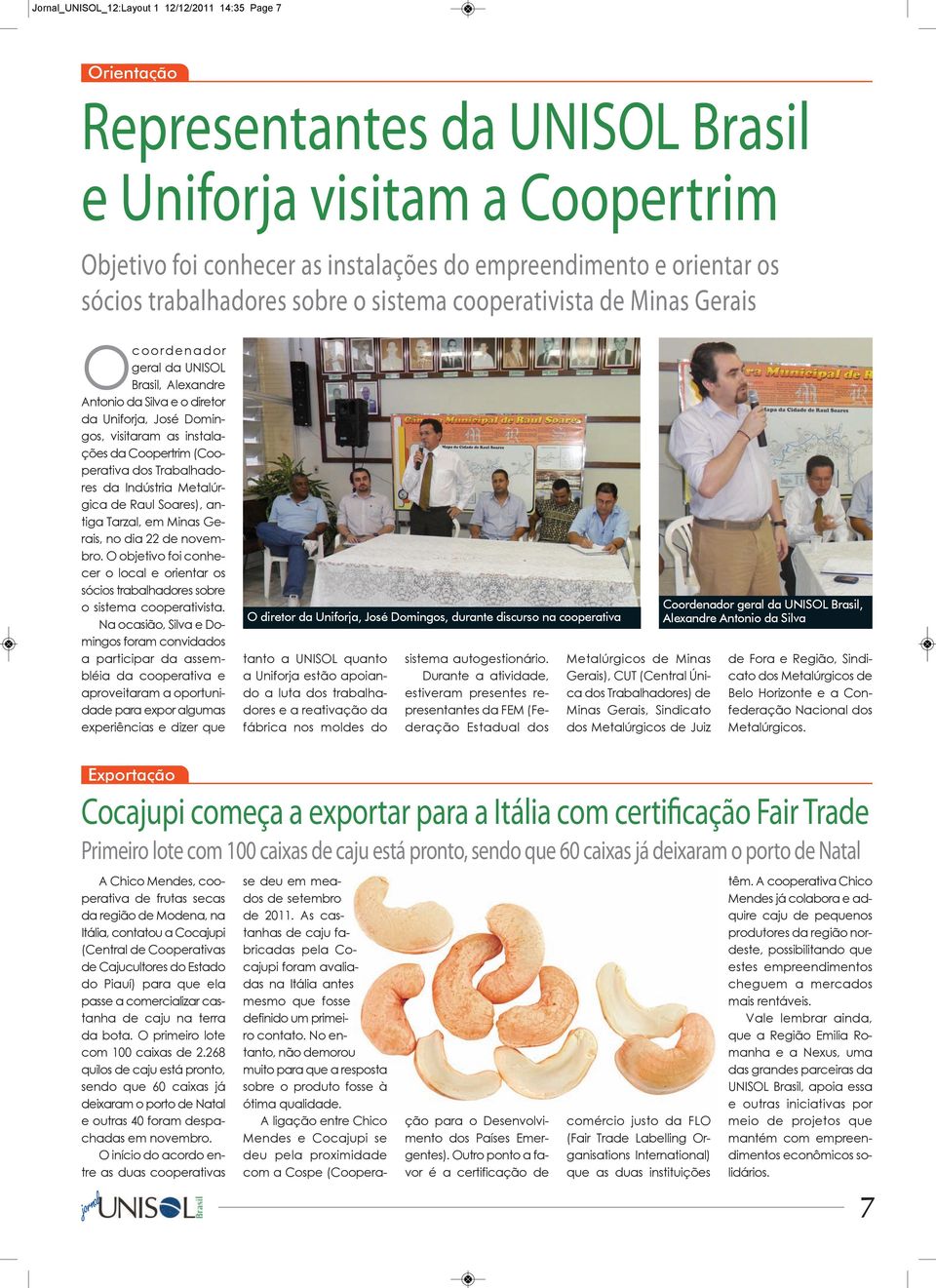 instalações da Coopertrim (Cooperativa dos Trabalhadores da Indústria Metalúrgica de Raul Soares), antiga Tarzal, em Minas Gerais, no dia 22 de novembro.