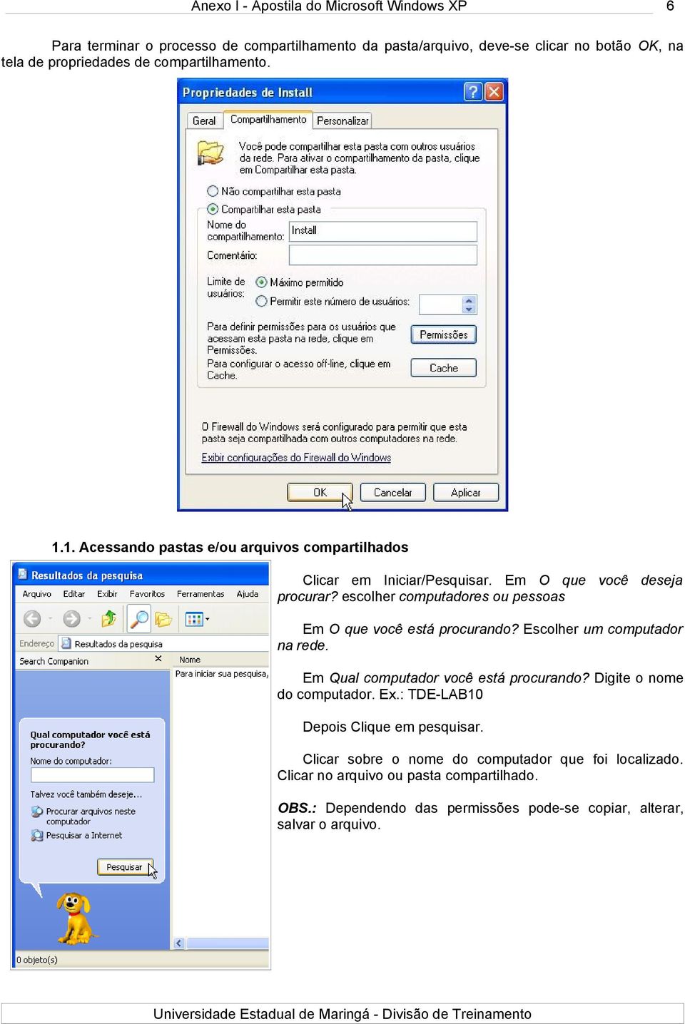 escolher computadores ou pessoas Em O que você está procurando? Escolher um computador na rede. Em Qual computador você está procurando?