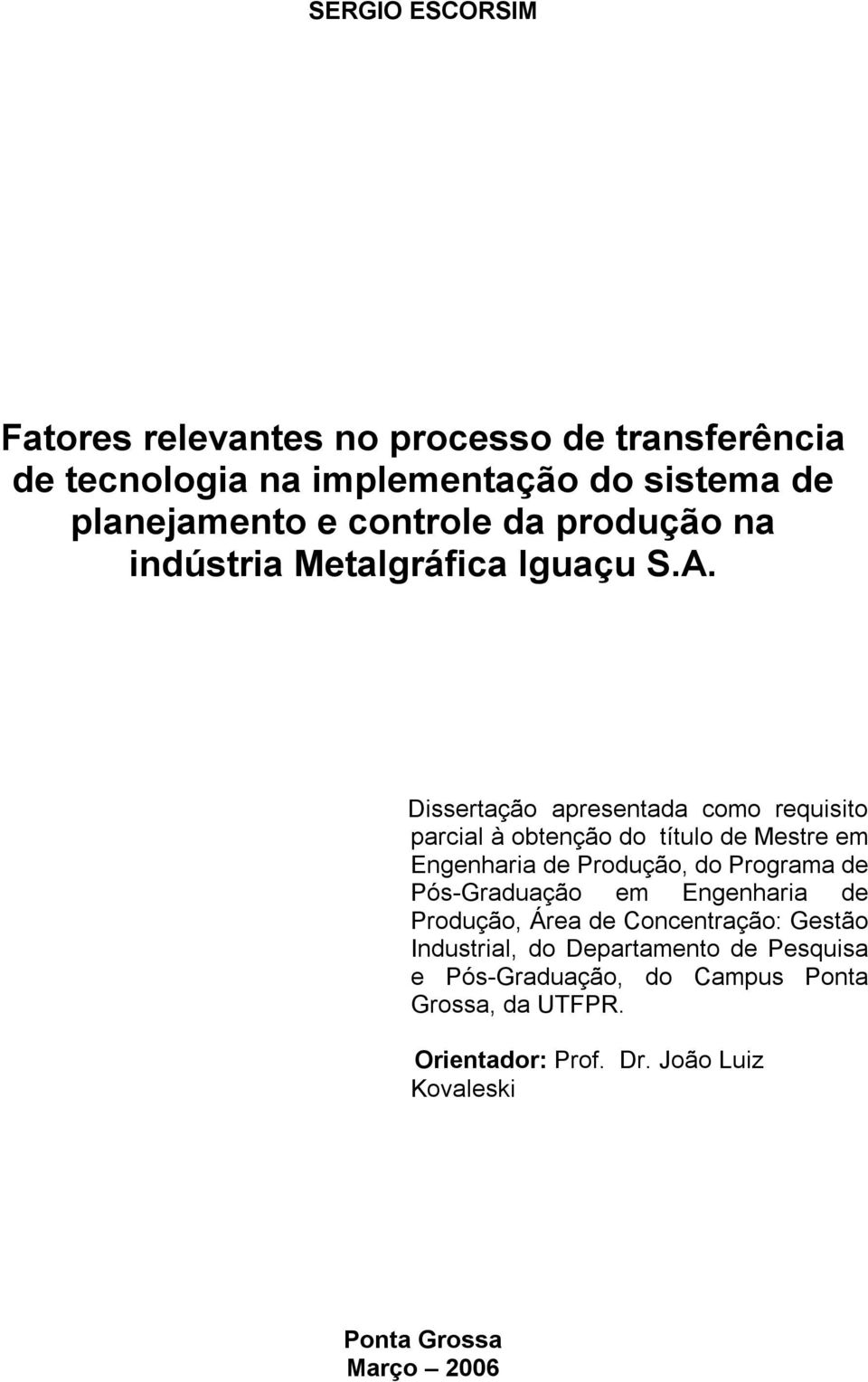 Dissertação apresentada como requisito parcial à obtenção do título de Mestre em Engenharia de Produção, do Programa de