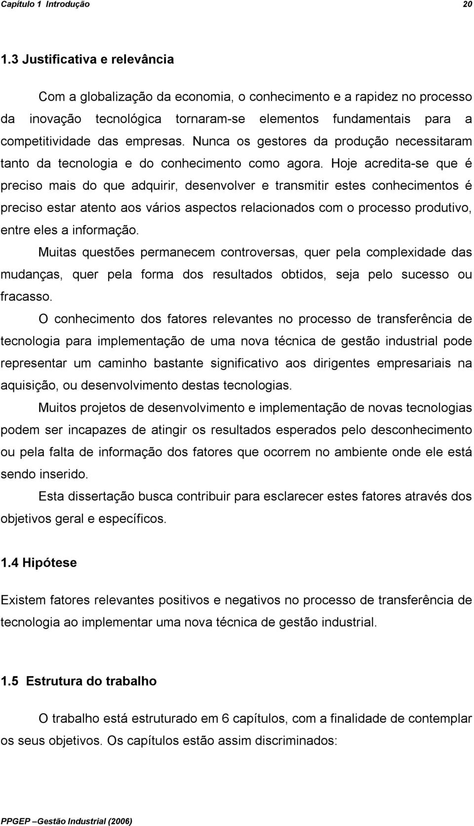 Nunca os gestores da produção necessitaram tanto da tecnologia e do conhecimento como agora.