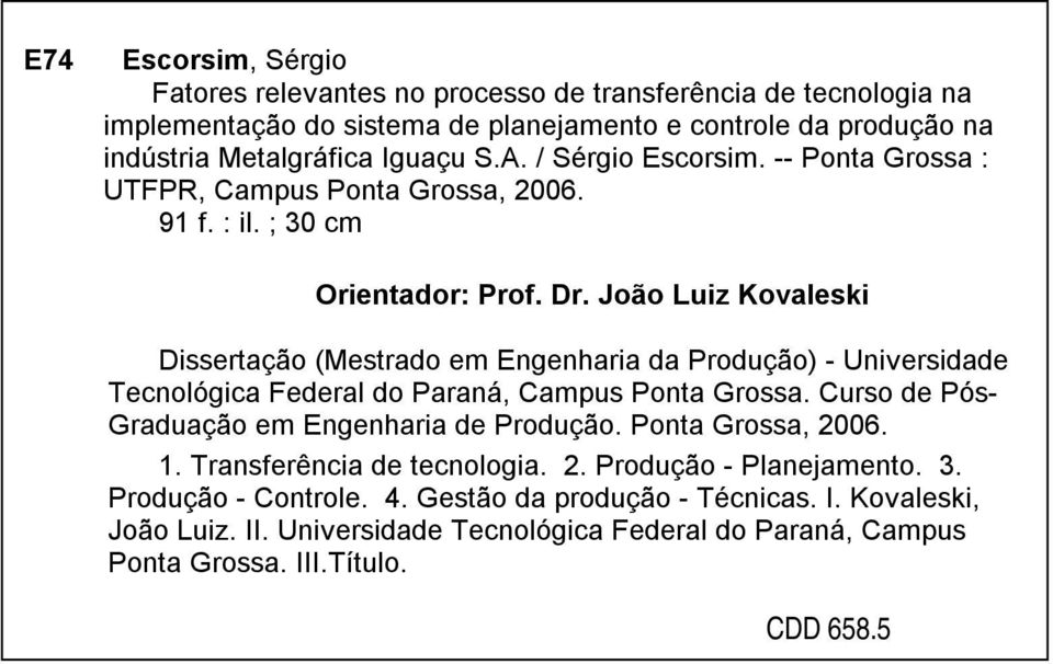 João Luiz Kovaleski Dissertação (Mestrado em Engenharia da Produção) - Universidade Tecnológica Federal do Paraná, Campus Ponta Grossa. Curso de Pós- Graduação em Engenharia de Produção.