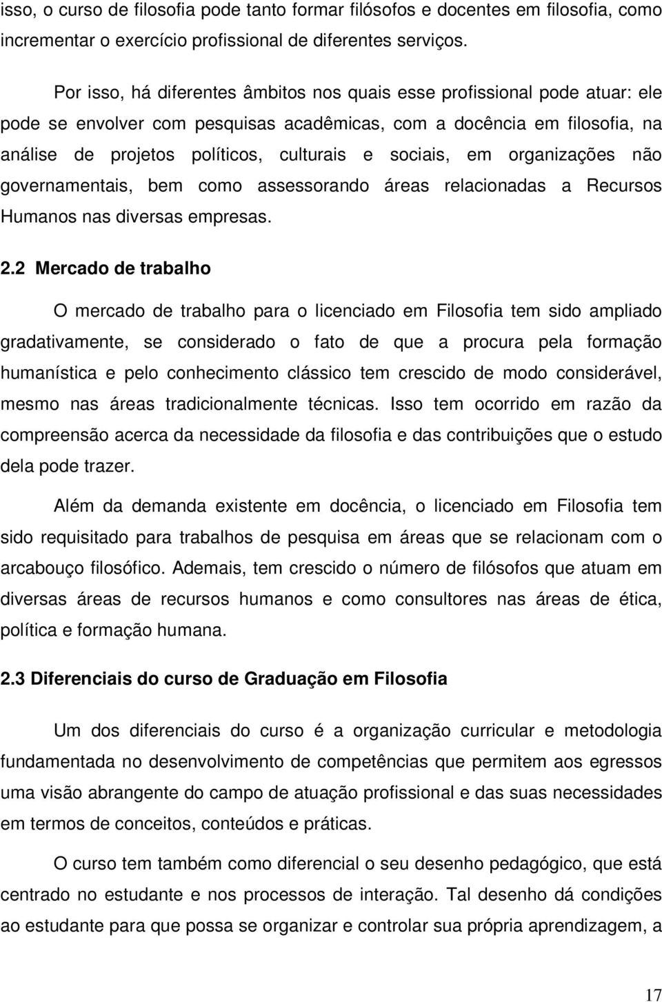 sociais, em organizações não governamentais, bem como assessorando áreas relacionadas a Recursos Humanos nas diversas empresas. 2.