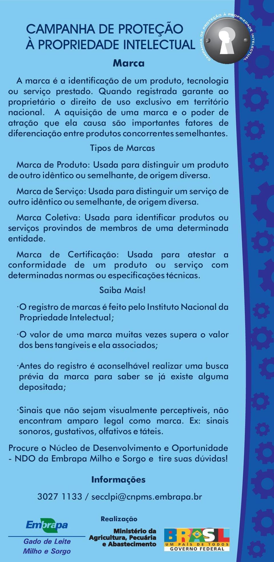 Tipos de Marcas Marca de Produto: Usada para distinguir um produto de outro idêntico ou semelhante, de origem diversa.