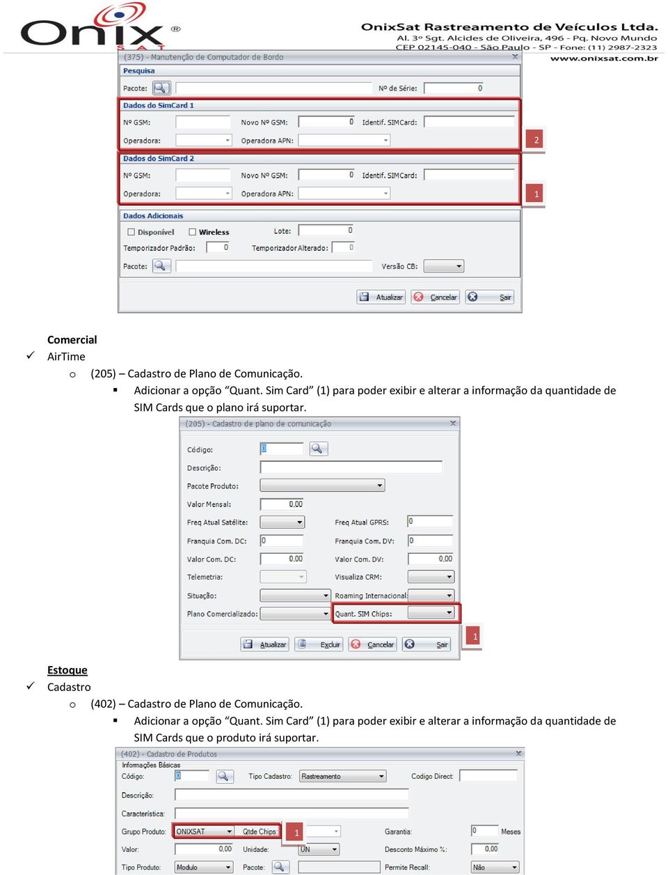 suportar. 1 Estoque Cadastro o (402) Cadastro de Plano de Comunicação. Adicionar a opção Quant.