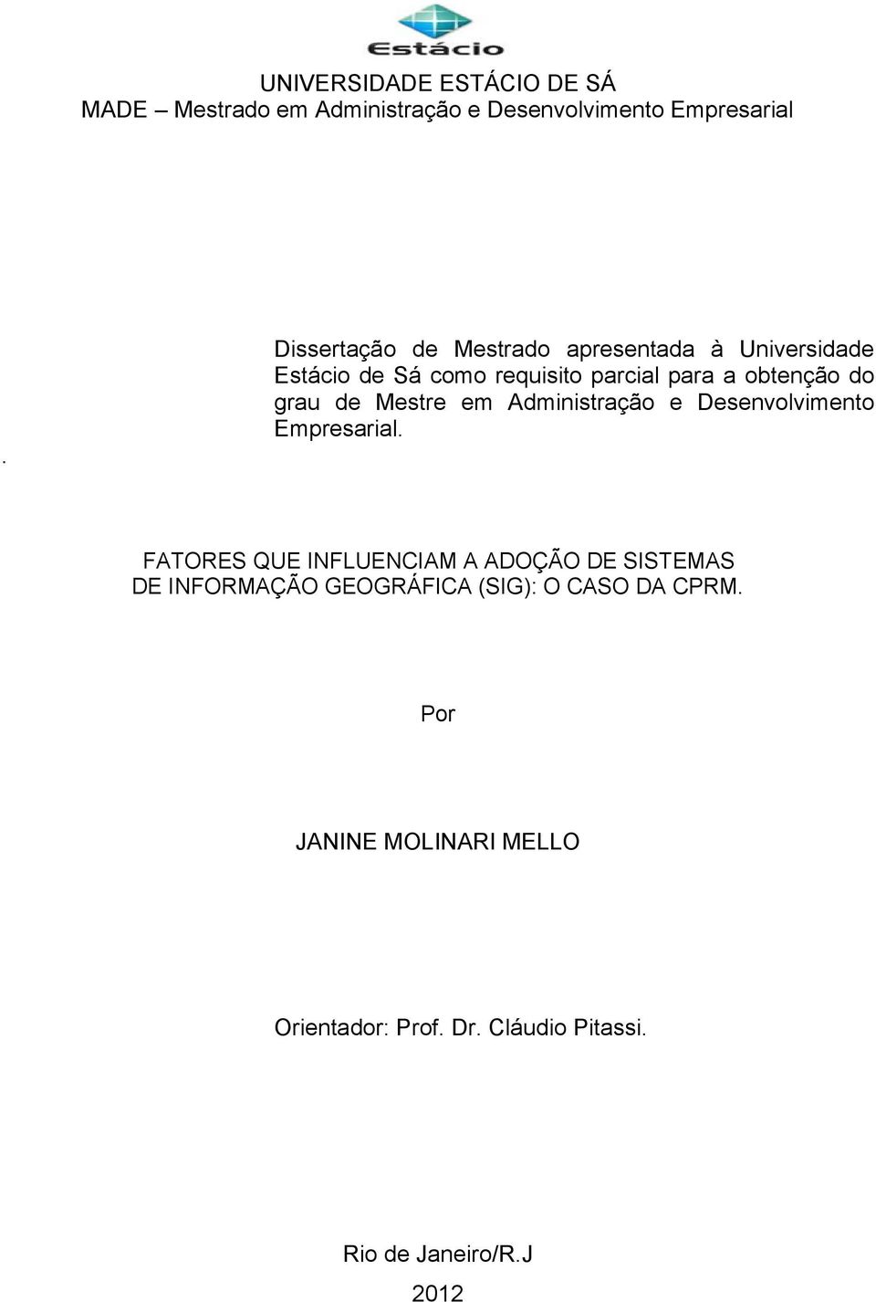 grau de Mestre em Administração e Desenvolvimento Empresarial.