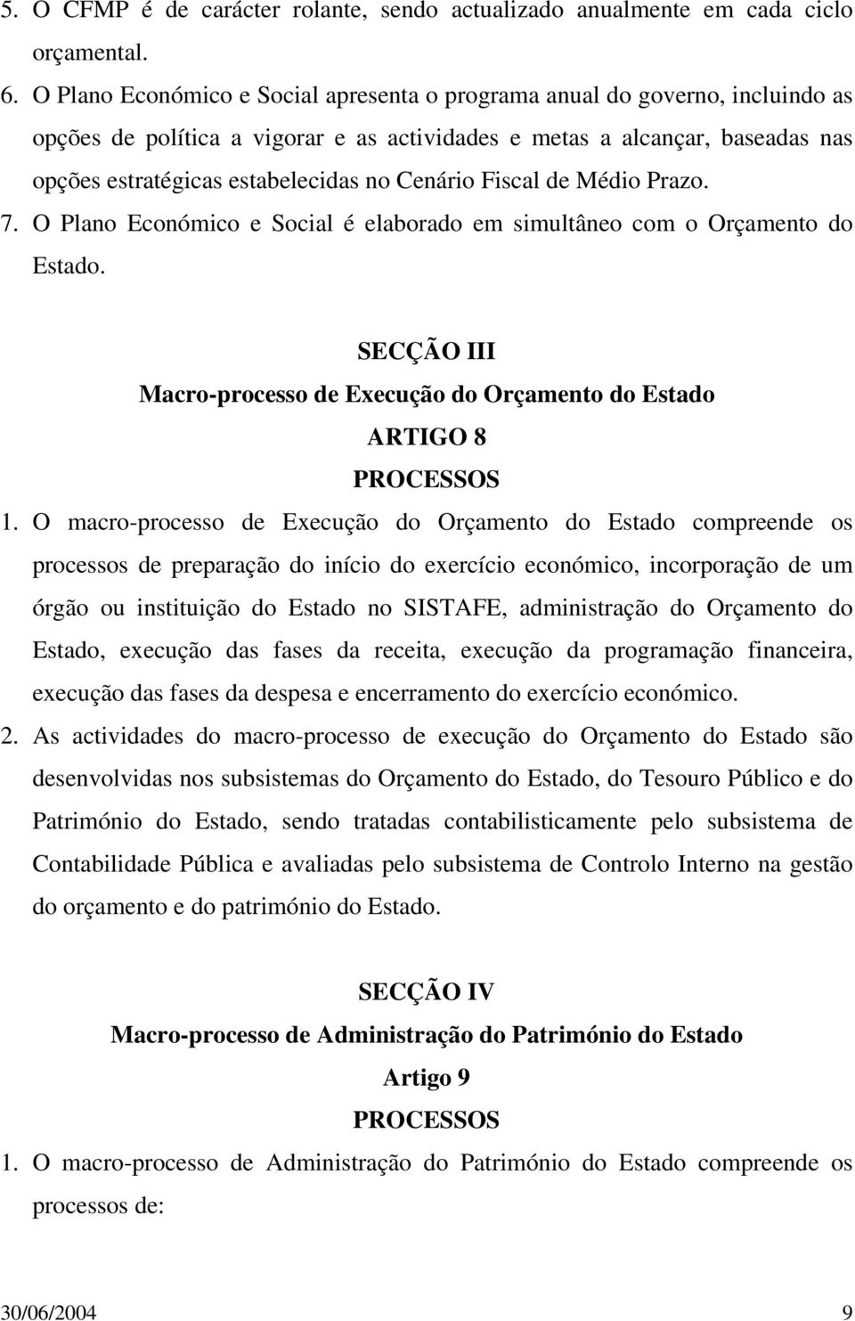 Cenário Fiscal de Médio Prazo. 7. O Plano Económico e Social é elaborado em simultâneo com o Orçamento do Estado. SECÇÃO III Macro-processo de Execução do Orçamento do Estado ARTIGO 8 PROCESSOS 1.