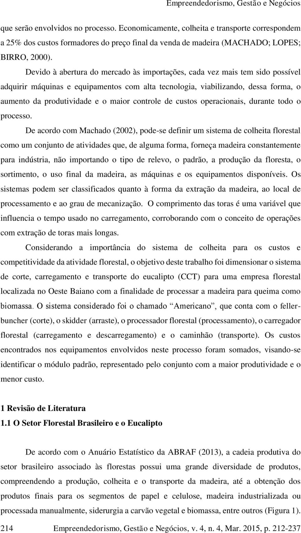 controle de custos operacionais, durante todo o processo.