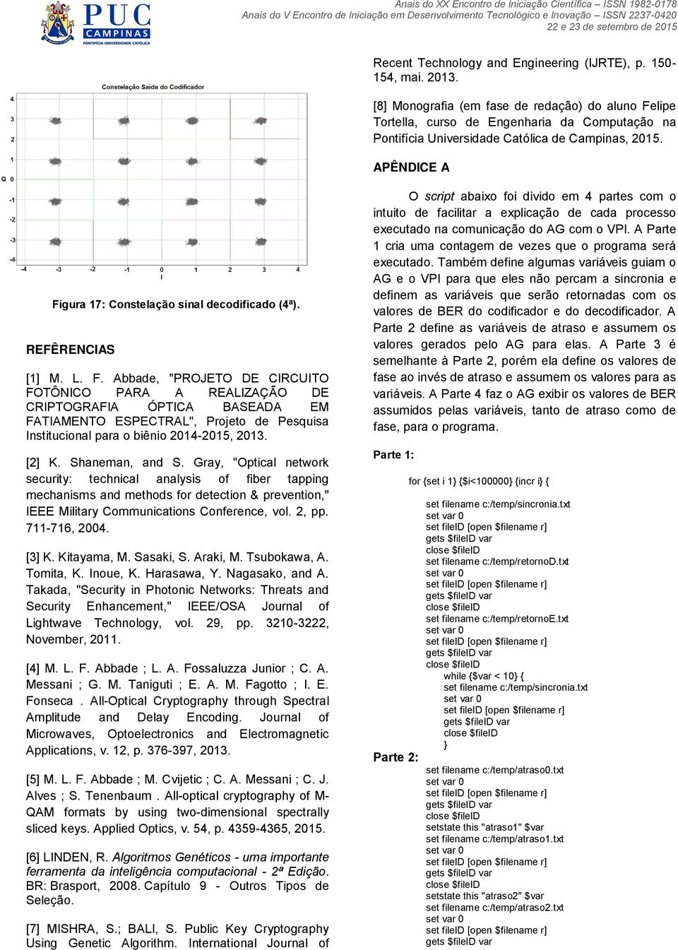 APÊNDICE A Figura 17: Constelação sinal decodificado (4ª). REFÊRENCIAS [1] M. L. F. Abbade, "PROJETO DE CIRCUITO FOTÔNICO PARA A REALIZAÇÃO DE CRIPTOGRAFIA ÓPTICA BASEADA EM FATIAMENTO ESPECTRAL", Projeto de Pesquisa Institucional para o biênio 2014-2015, 2013.