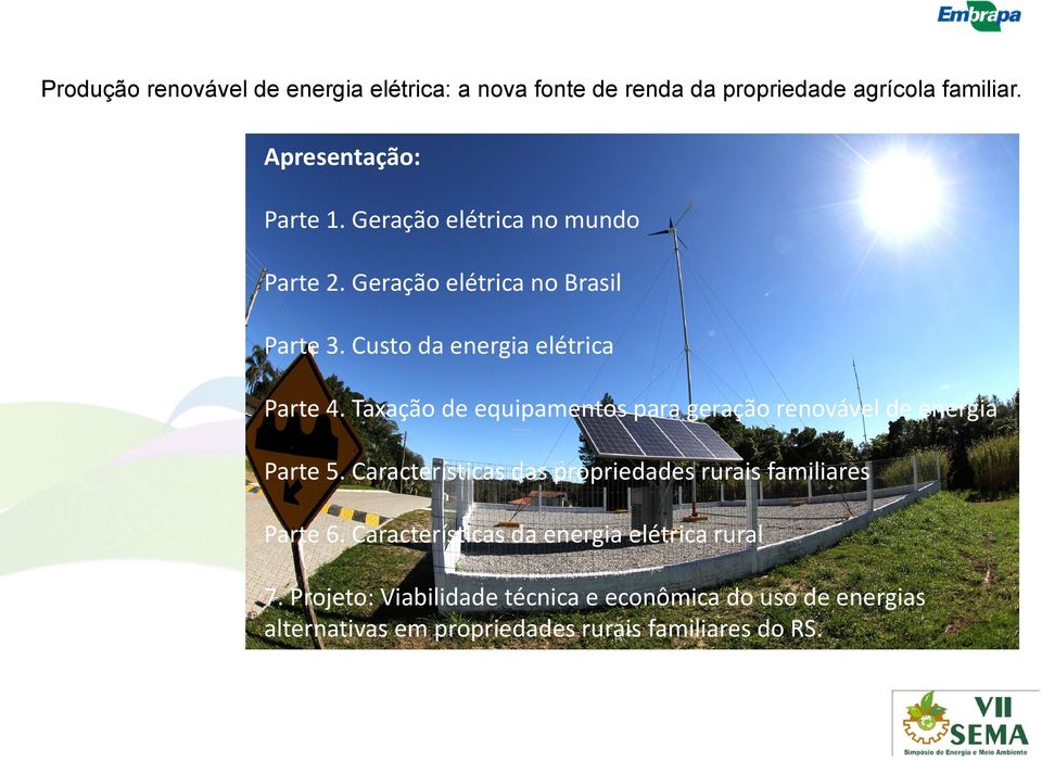 Características das propriedades rurais familiares Parte 6. Características da energia elétrica rural 7.