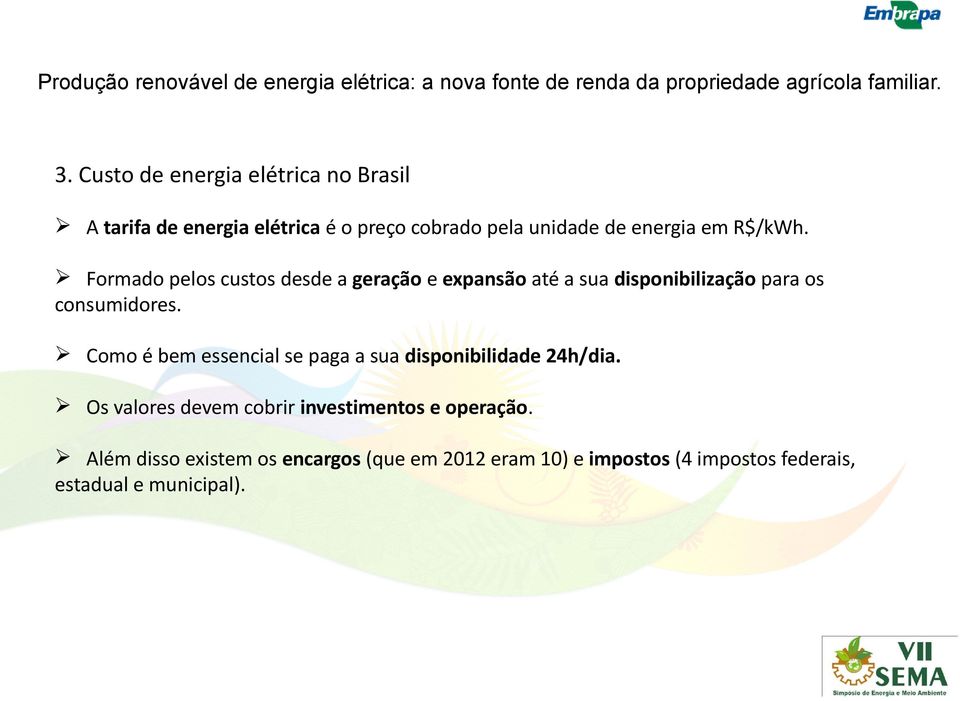 Formado pelos custos desde a geração e expansão até a sua disponibilização para os consumidores.