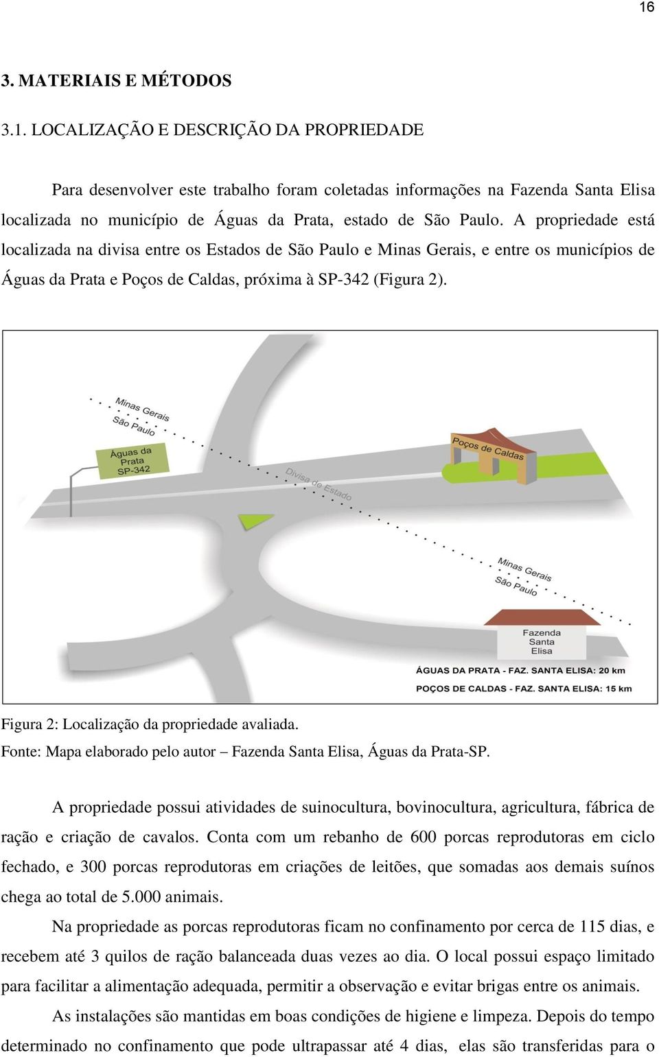 Figura 2: Localização da propriedade avaliada. Fonte: Mapa elaborado pelo autor Fazenda Santa Elisa, Águas da Prata-SP.