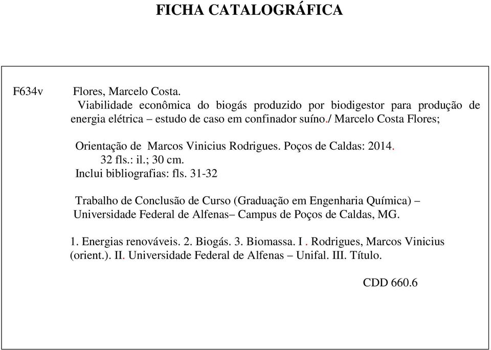 / Marcelo Costa Flores; Orientação de Marcos Vinicius Rodrigues. Poços de Caldas: 2014. 32 fls.: il.; 30 cm. Inclui bibliografias: fls.