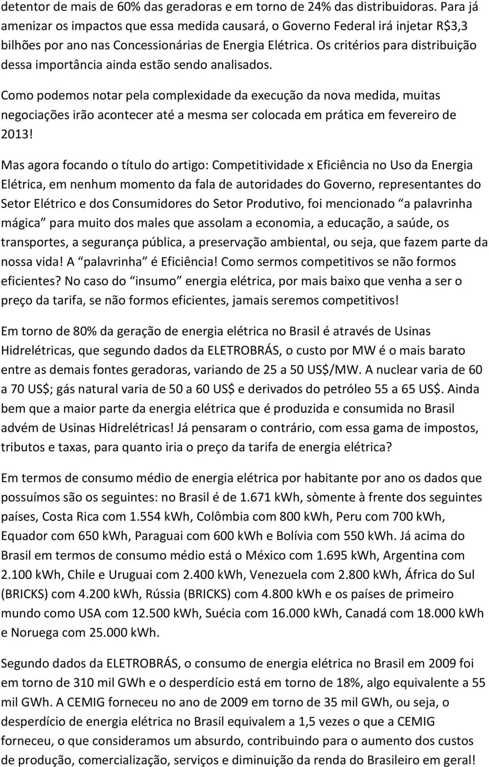 Os critérios para distribuição dessa importância ainda estão sendo analisados.