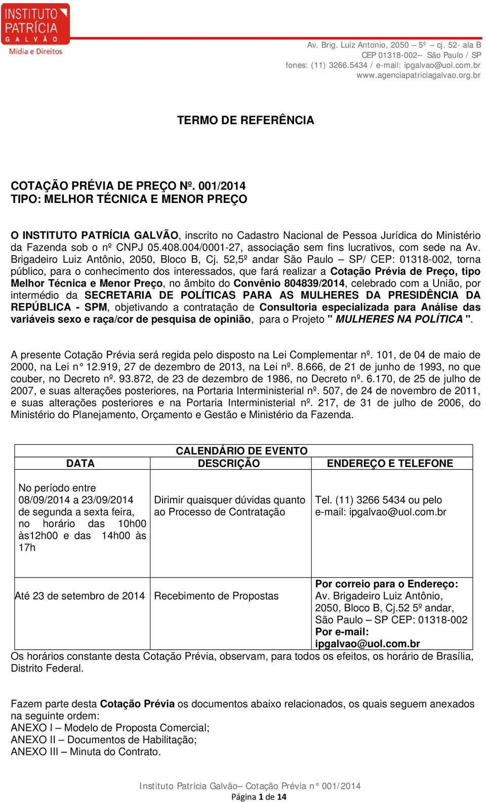 004/0001-27, associação sem fins lucrativos, com sede na Av. Brigadeiro Luiz Antônio, 2050, Bloco B, Cj.