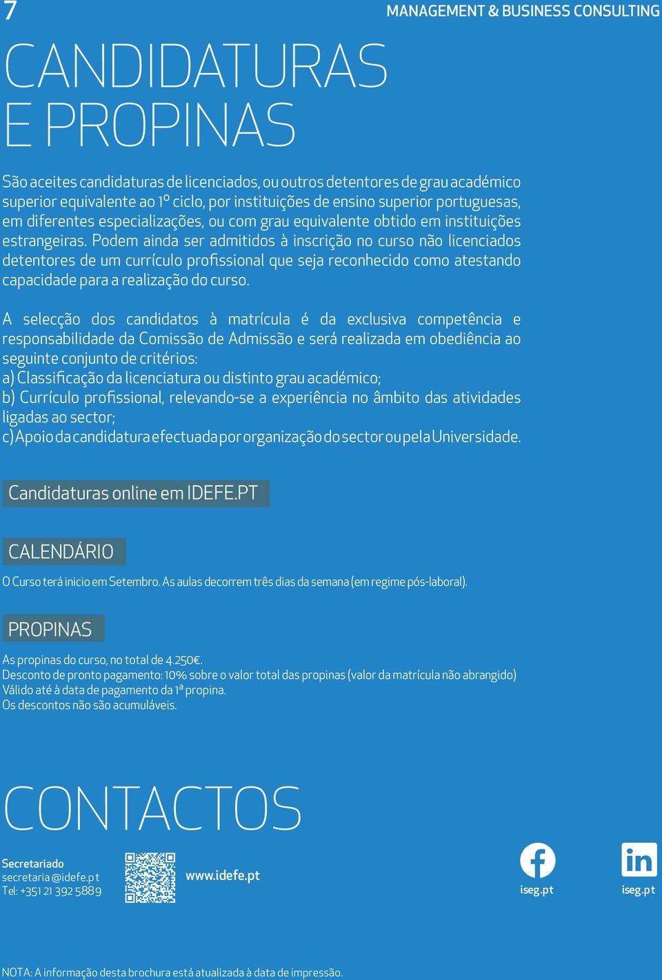 Podem ainda ser admitidos à inscrição no curso não licenciados detentores de um currículo profissional que seja reconhecido como atestando capacidade para a realização do curso.