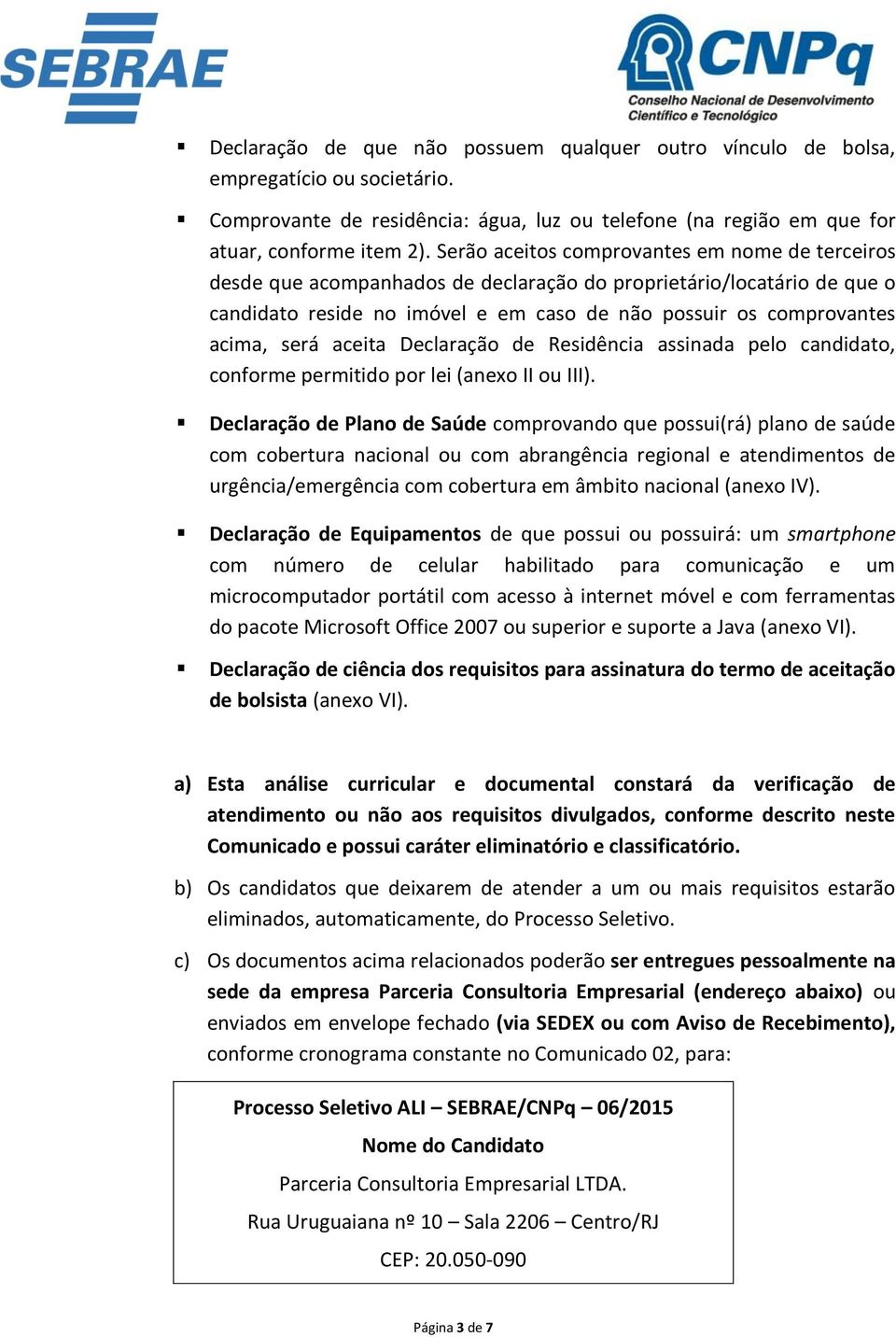 aceita Declaração de Residência assinada pelo candidato, conforme permitido por lei (anexo II ou III).