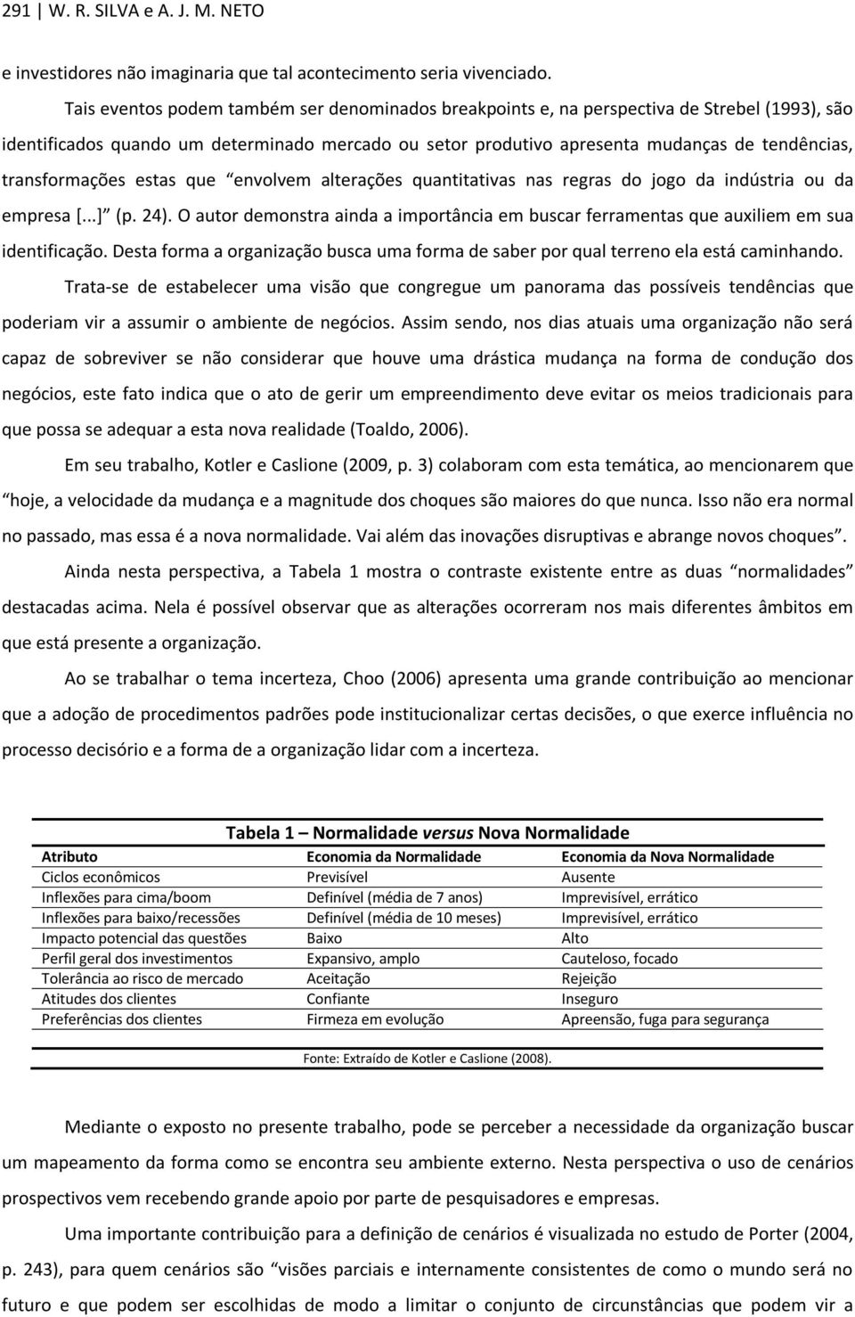 transformações estas que envolvem alterações quantitativas nas regras do jogo da indústria ou da empresa [...] (p. 24).