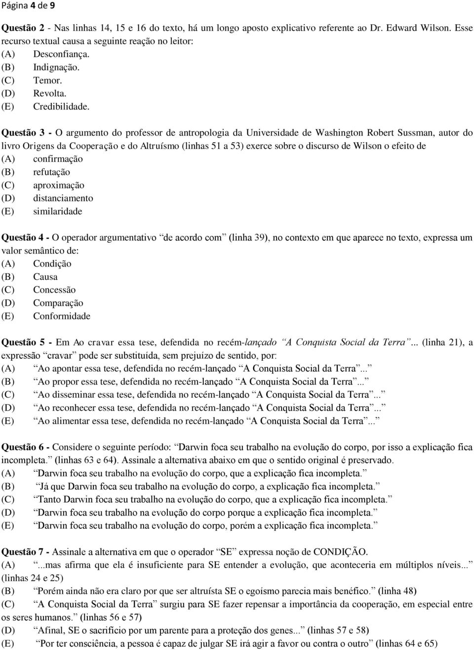 Questão 3 - O argumento do professor de antropologia da Universidade de Washington Robert Sussman, autor do livro Origens da Cooperação e do Altruísmo (linhas 51 a 53) exerce sobre o discurso de