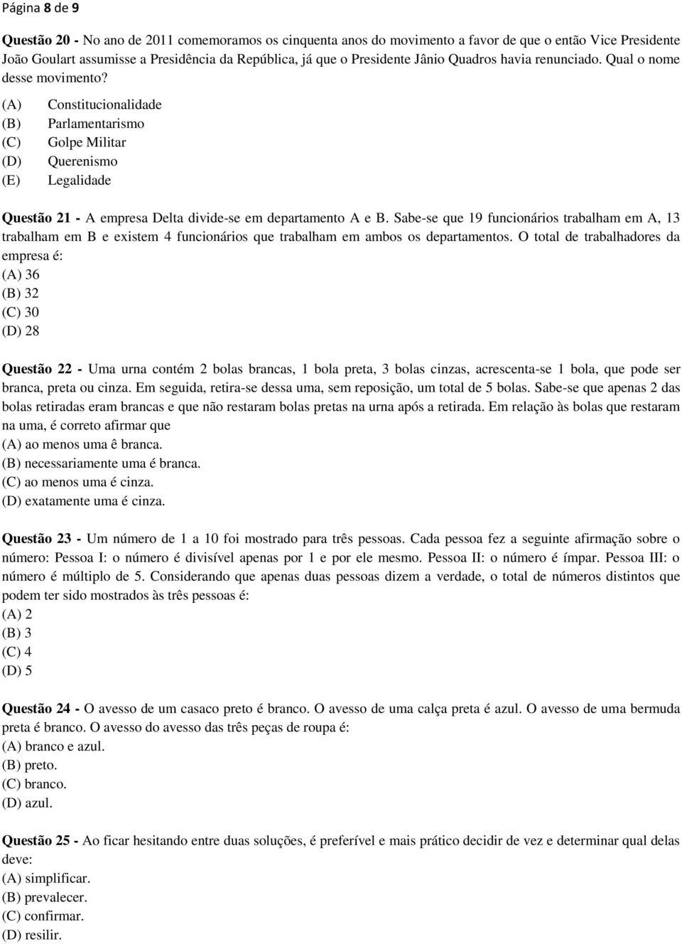 (A) (B) (C) (D) (E) Constitucionalidade Parlamentarismo Golpe Militar Querenismo Legalidade Questão 21 - A empresa Delta divide-se em departamento A e B.