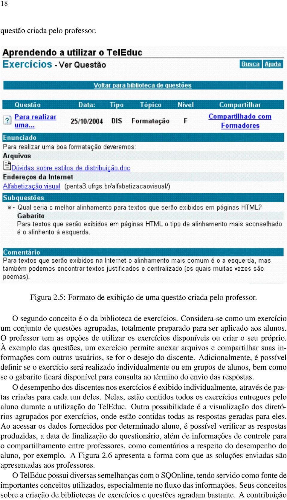 O professor tem as opções de utilizar os exercícios disponíveis ou criar o seu próprio.