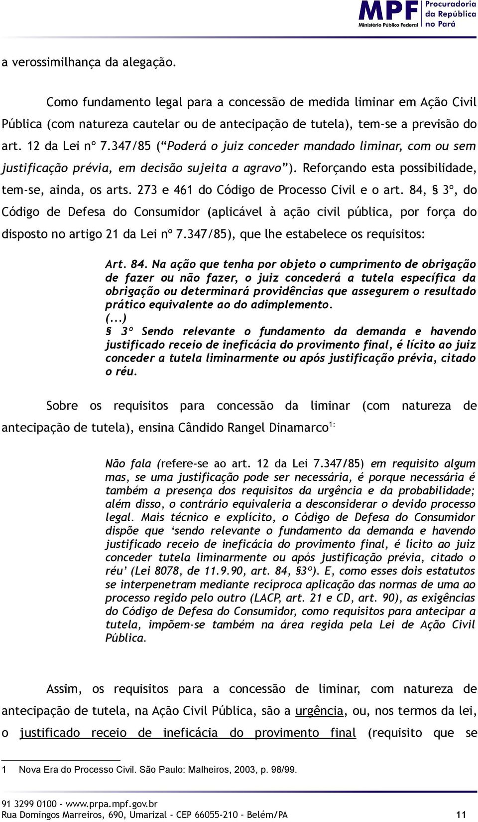 273 e 461 do Código de Processo Civil e o art. 84, 3º, do Código de Defesa do Consumidor (aplicável à ação civil pública, por força do disposto no artigo 21 da Lei nº 7.