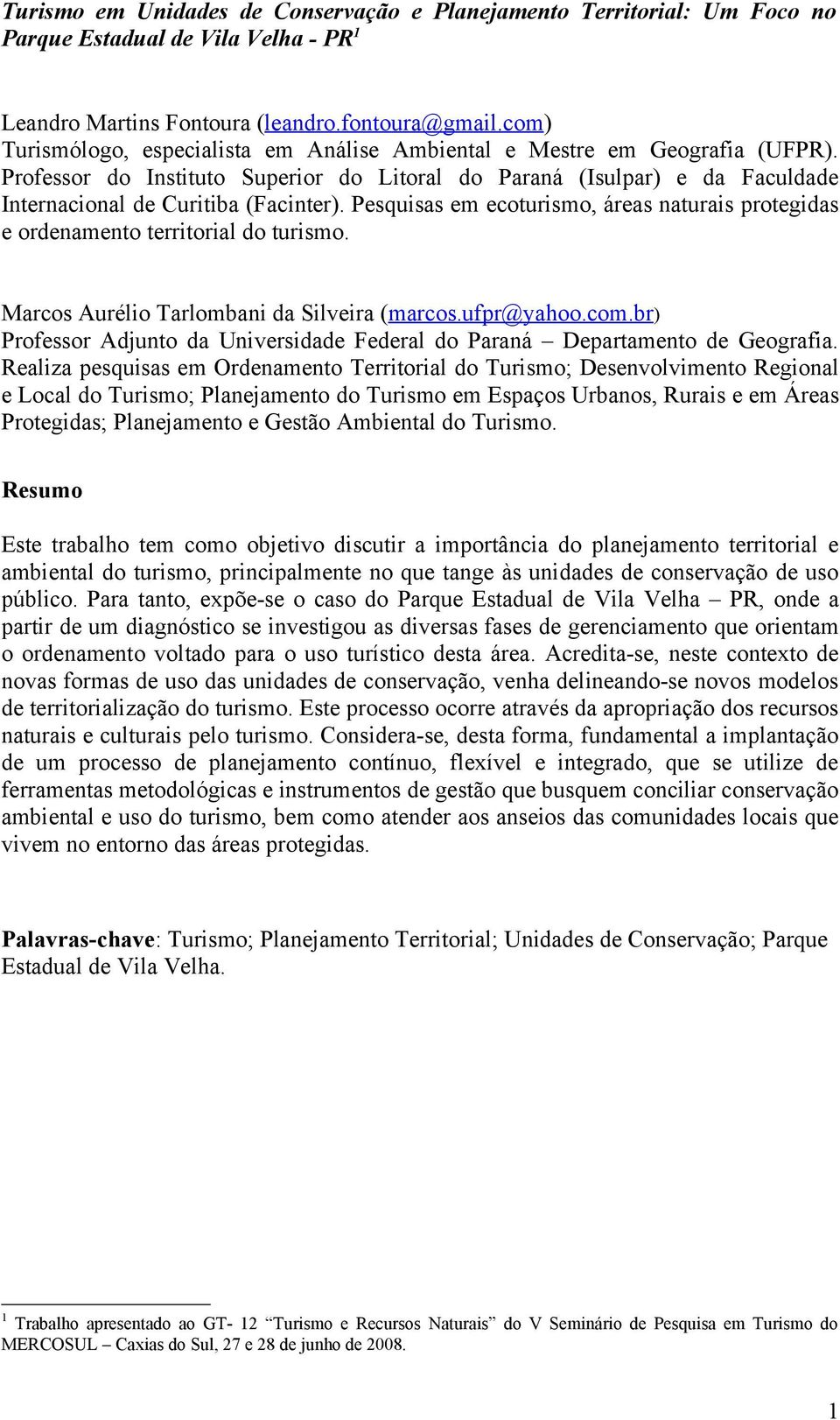 Pesquisas em ecoturismo, áreas naturais protegidas e ordenamento territorial do turismo. Marcos Aurélio Tarlombani da Silveira (marcos.ufpr@yahoo.com.