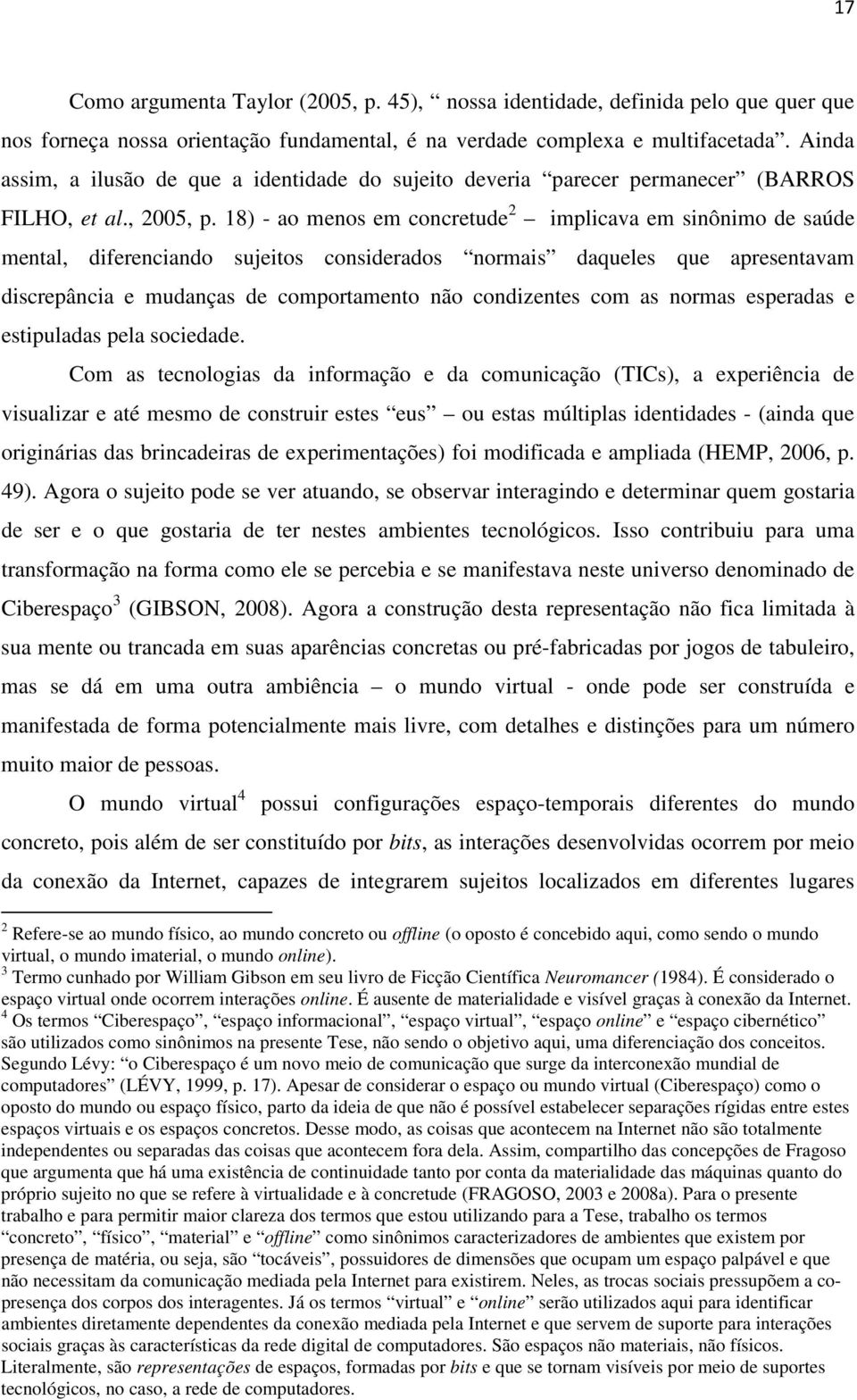 18) - ao menos em concretude 2 implicava em sinônimo de saúde mental, diferenciando sujeitos considerados normais daqueles que apresentavam discrepância e mudanças de comportamento não condizentes