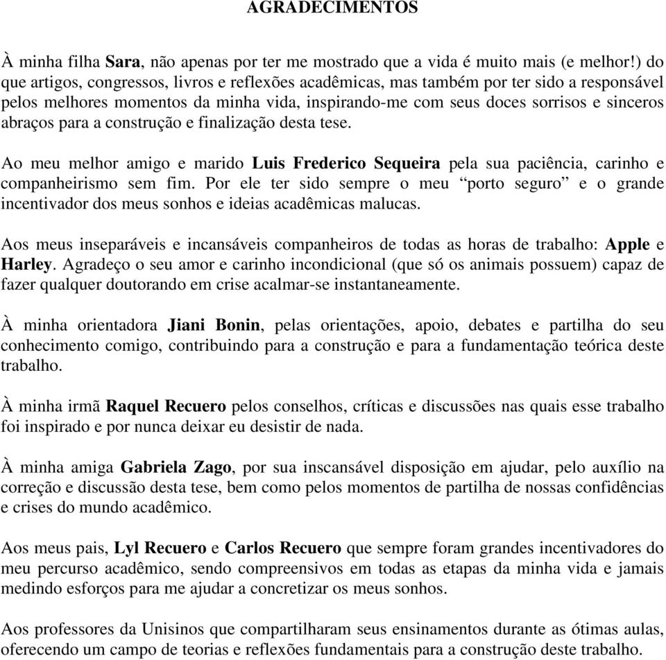 a construção e finalização desta tese. Ao meu melhor amigo e marido Luis Frederico Sequeira pela sua paciência, carinho e companheirismo sem fim.