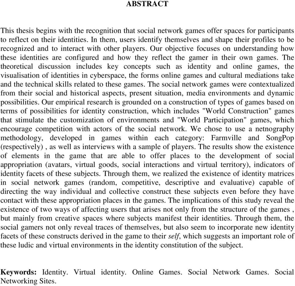 Our objective focuses on understanding how these identities are configured and how they reflect the gamer in their own games.