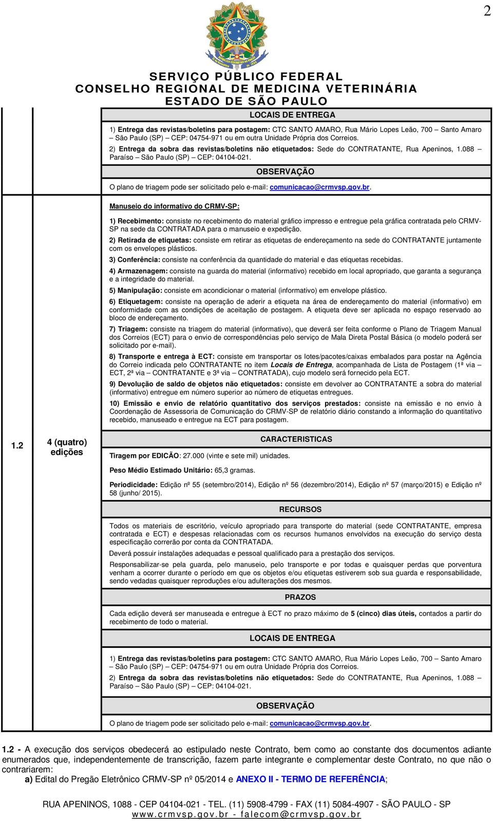 OBSERVAÇÃO O plano de triagem pode ser solicitado pelo e-mail: comunicacao@crmvsp.gov.br.