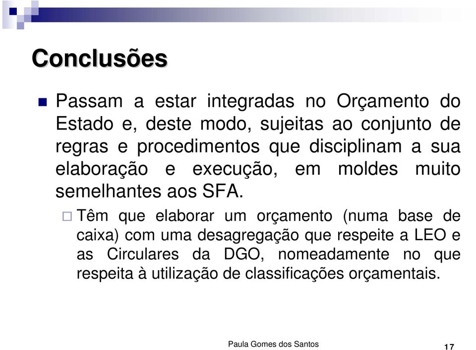 Têm que elaborar um orçamento (numa base de caixa) com uma desagregação que respeite a LEO e as