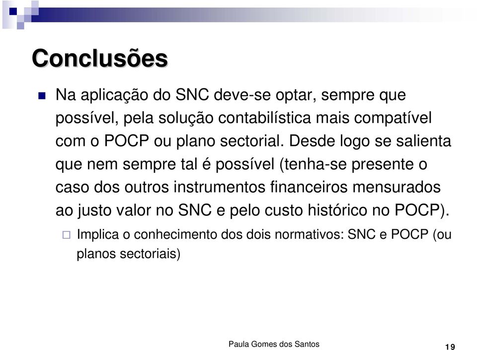 Desde logo se salienta que nem sempre tal é possível (tenha-se presente o caso dos outros instrumentos