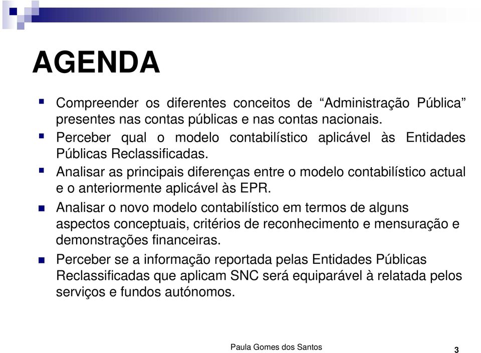 Analisar as principais diferenças entre o modelo contabilístico actual e o anteriormente aplicável às EPR.